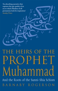 The Heirs of the Prophet Muhammad : And the Roots of the Sunni-Shia Schism, Paperback The Heirs of the Prophet Muhammad : And the Roots of the Sunni-Shia Schism, Paperback