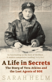 A Life in Secrets : Vera Atkins and the Lost Agents of SOE, Paperback Book A Life in Secrets : Vera Atkins and the Lost Agents of SOE, Paperback Book