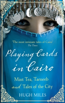Playing Cards In Cairo : Mint Tea, Tarneeb and Tales of the City, Paperback Book Playing Cards In Cairo : Mint Tea, Tarneeb and Tales of the City, Paperback Book