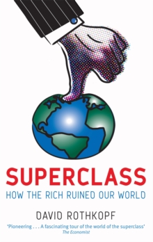 The Superclass : The Global Power Elite and the World They are Making, Paperback Book The Superclass : The Global Power Elite and the World They are Making, Paperback Book