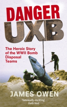 Danger UXB : The Heroic Story of the WWII Bomb Disposal Teams, Paperback Book Danger UXB : The Heroic Story of the WWII Bomb Disposal Teams, Paperback Book