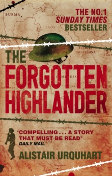 The Forgotten Highlander : My Incredible Story of Survival During the War in the Far East, Paperback The Forgotten Highlander : My Incredible Story of Survival During the War in the Far East, Paperback