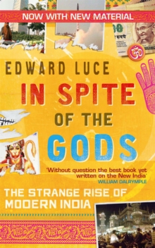 In Spite of the Gods : The Strange Rise of Modern India, Paperback In Spite of the Gods : The Strange Rise of Modern India, Paperback