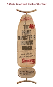 The Prime Minister's Ironing Board and Other State Secrets : True Stories from the Government Archives, Paperback Book The Prime Minister's Ironing Board and Other State Secrets : True Stories from the Government Archives, Paperback Book