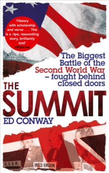 The Summit : The Biggest Battle of the Second World War - Fought Behind Closed Doors, Paperback Book The Summit : The Biggest Battle of the Second World War - Fought Behind Closed Doors, Paperback Book