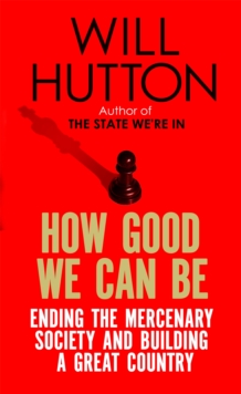 How Good We Can be : Ending the Mercenary Society and Building a Great Country, Paperback Book How Good We Can be : Ending the Mercenary Society and Building a Great Country, Paperback Book