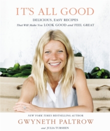 It's All Good : Delicious, Easy Recipes That Will Make You Look Good and Feel Great, Hardback Book It's All Good : Delicious, Easy Recipes That Will Make You Look Good and Feel Great, Hardback Book