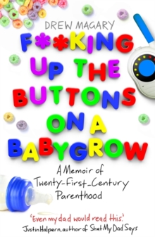 F**king Up the Buttons on a Babygrow : A Memoir of Twenty First Century Parenthood, Paperback Book F**king Up the Buttons on a Babygrow : A Memoir of Twenty First Century Parenthood, Paperback Book