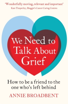 We Need to Talk About Grief : How to be a Friend to the One Who's Left Behind, Paperback Book We Need to Talk About Grief : How to be a Friend to the One Who's Left Behind, Paperback Book