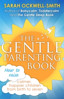 The Gentle Parenting Book : How to Raise Calmer, Happier Children from Birth to Seven, Paperback Book The Gentle Parenting Book : How to Raise Calmer, Happier Children from Birth to Seven, Paperback Book