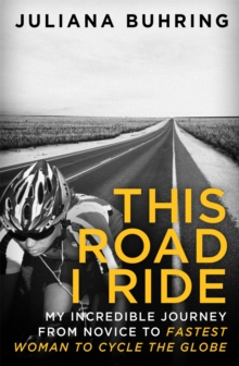 This Road I Ride : My Incredible Journey from Novice to Fastest Woman to Cycle the Globe, Paperback Book This Road I Ride : My Incredible Journey from Novice to Fastest Woman to Cycle the Globe, Paperback Book
