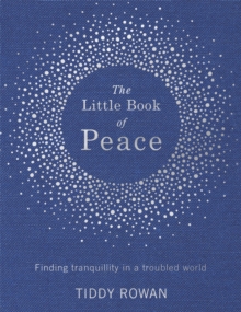 The Little Book of Peace : Finding Tranquillity in a Troubled World, Hardback Book The Little Book of Peace : Finding Tranquillity in a Troubled World, Hardback Book