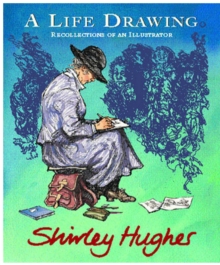 A Life Drawing : Autobiography of Shirley Hughes, Hardback A Life Drawing : Autobiography of Shirley Hughes, Hardback