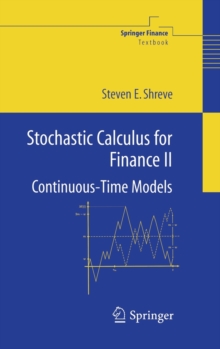 Stochastic Calculus for Finance : Continuous-time Models v. 2, Hardback Stochastic Calculus for Finance : Continuous-time Models v. 2, Hardback
