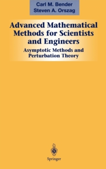 Advanced Mathematical Methods for Scientists and Engineers I : Asymptotic Methods and Perturbation Theory v. 1, Hardback Book Advanced Mathematical Methods for Scientists and Engineers I : Asymptotic Methods and Perturbation Theory v. 1, Hardback Book