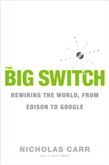 The Big Switch Rewiring the World, From Edison to Google, Hardback Book The Big Switch Rewiring the World, From Edison to Google, Hardback Book