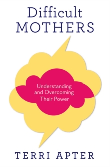 Difficult Mothers : Understanding and Overcoming Their Power, Hardback Book Difficult Mothers : Understanding and Overcoming Their Power, Hardback Book