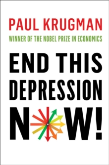 End This Depression Now!, Hardback Book End This Depression Now!, Hardback Book