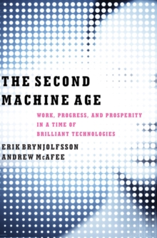 The Second Machine Age : Work, Progress, and Prosperity in a Time of Brilliant Technologies, Hardback Book The Second Machine Age : Work, Progress, and Prosperity in a Time of Brilliant Technologies, Hardback Book