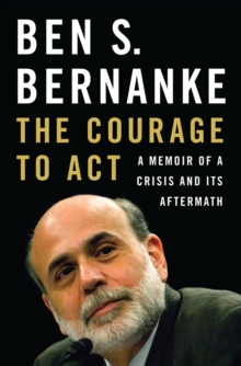 The Courage to Act : A Memoir of a Crisis and Its Aftermath, Hardback Book The Courage to Act : A Memoir of a Crisis and Its Aftermath, Hardback Book