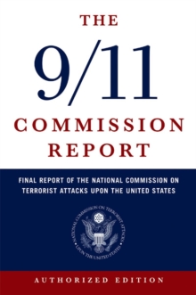 The 9/11 Commission Report : Final Report of the National Commission on Terrorist Attacks Upon the United States, Paperback The 9/11 Commission Report : Final Report of the National Commission on Terrorist Attacks Upon the United States, Paperback