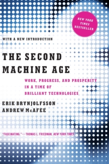 The Second Machine Age : Work, Progress, and Prosperity in a Time of Brilliant Technologies, Paperback The Second Machine Age : Work, Progress, and Prosperity in a Time of Brilliant Technologies, Paperback