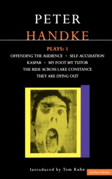 Handke Plays : "Offending the Audience", "My Foot My Tutor", "Self Accusation", "Kaspar", " Lake Constance", "They are Dying Out" v. 1, Paperback Handke Plays : "Offending the Audience", "My Foot My Tutor", "Self Accusation", "Kaspar", " Lake Constance", "They are Dying Out" v. 1, Paperback