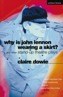 Why is John Lennon Wearing a Skirt? : Adult Child/Dead Child and Other Stand-up Theatre Plays, Paperback Book Why is John Lennon Wearing a Skirt? : Adult Child/Dead Child and Other Stand-up Theatre Plays, Paperback Book