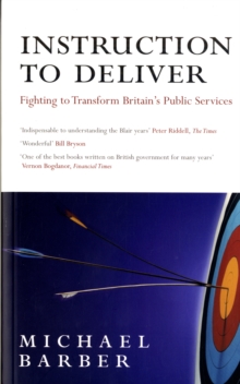 Instruction to Deliver : Fighting to Transform Britain's Public Services, Paperback Instruction to Deliver : Fighting to Transform Britain's Public Services, Paperback