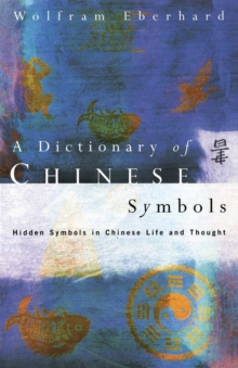 Dictionary of Chinese Symbols : Hidden Symbols in Chinese Life and Thought, Paperback Book Dictionary of Chinese Symbols : Hidden Symbols in Chinese Life and Thought, Paperback Book