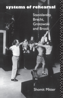 Systems of Rehearsal : Stanislavsky, Brecht, Grotowski and Peter Brook, Paperback Book Systems of Rehearsal : Stanislavsky, Brecht, Grotowski and Peter Brook, Paperback Book