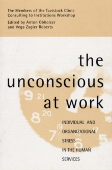 The Unconscious at Work : Individual and Organizational Stress in the Human Services, Paperback The Unconscious at Work : Individual and Organizational Stress in the Human Services, Paperback