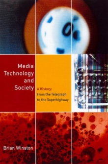 Media Technology and Society : A History from the Printing Press to the Superhighway, Paperback Book Media Technology and Society : A History from the Printing Press to the Superhighway, Paperback Book