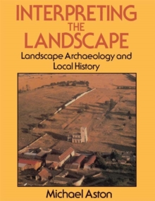 Interpreting the Landscape : Landscape Archaeology and Local History, Paperback Book Interpreting the Landscape : Landscape Archaeology and Local History, Paperback Book