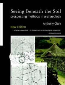 Seeing Beneath the Soil : Prospecting Methods in Archaeology, Paperback Book Seeing Beneath the Soil : Prospecting Methods in Archaeology, Paperback Book