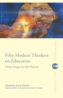 Fifty Modern Thinkers on Education : From Piaget to the Present Day, Paperback Book Fifty Modern Thinkers on Education : From Piaget to the Present Day, Paperback Book