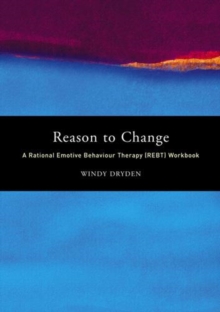 Reason to Change : A Rational Emotive Behaviour Therapy (REBT) Workbook, Paperback Book Reason to Change : A Rational Emotive Behaviour Therapy (REBT) Workbook, Paperback Book
