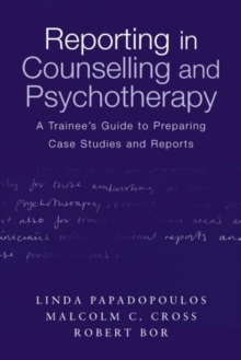 Reporting in Counselling and Psychotherapy : A Trainee's Guide to Preparing Case Studies and Reports, Paperback Book Reporting in Counselling and Psychotherapy : A Trainee's Guide to Preparing Case Studies and Reports, Paperback Book