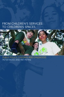 From Children's Services to Children's Spaces : Public Policy, Children and Childhood, Paperback Book From Children's Services to Children's Spaces : Public Policy, Children and Childhood, Paperback Book