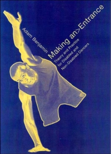 Making an Entrance : Theory and Practice for Disabled and Non-Disabled Dancers, Paperback Book Making an Entrance : Theory and Practice for Disabled and Non-Disabled Dancers, Paperback Book