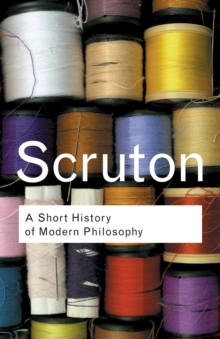 A Short History of Modern Philosophy : From Descartes to Wittgenstein, Paperback Book A Short History of Modern Philosophy : From Descartes to Wittgenstein, Paperback Book