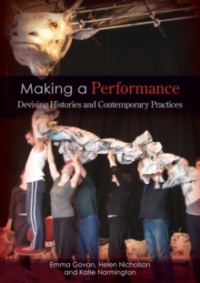 Making a Performance : Devising Histories and Contemporary Practices, Paperback Book Making a Performance : Devising Histories and Contemporary Practices, Paperback Book