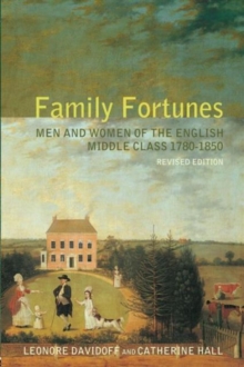 Family Fortunes : Men and Women of the English Middle Class 1780-1850, Paperback Family Fortunes : Men and Women of the English Middle Class 1780-1850, Paperback