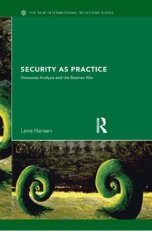 Security as Practice : Discourse Analysis and the Bosnian War, Paperback Book Security as Practice : Discourse Analysis and the Bosnian War, Paperback Book