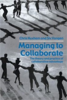 Managing to Collaborate : The Theory and Practice of Collaborative Advantage, Paperback Managing to Collaborate : The Theory and Practice of Collaborative Advantage, Paperback