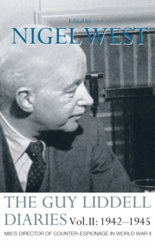 The Guy Liddell Diaries : MI5's Director of Counter-Espionage in World War II 1942-1945 Volume 2, Hardback The Guy Liddell Diaries : MI5's Director of Counter-Espionage in World War II 1942-1945 Volume 2, Hardback