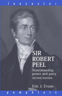 Sir Robert Peel : Statesmanship, Power, and Party, Paperback Book Sir Robert Peel : Statesmanship, Power, and Party, Paperback Book