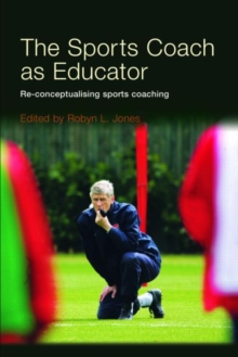 The Sports Coach as Educator : Reconceptualising Sports Coaching, Paperback The Sports Coach as Educator : Reconceptualising Sports Coaching, Paperback