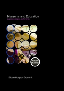 Museums and Education : Purpose, Pedagogy, Performance, Paperback Book Museums and Education : Purpose, Pedagogy, Performance, Paperback Book