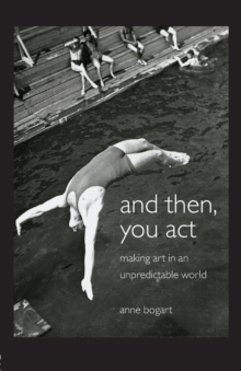 And Then, You Act : Making Art in an Unpredictable World, Paperback Book And Then, You Act : Making Art in an Unpredictable World, Paperback Book